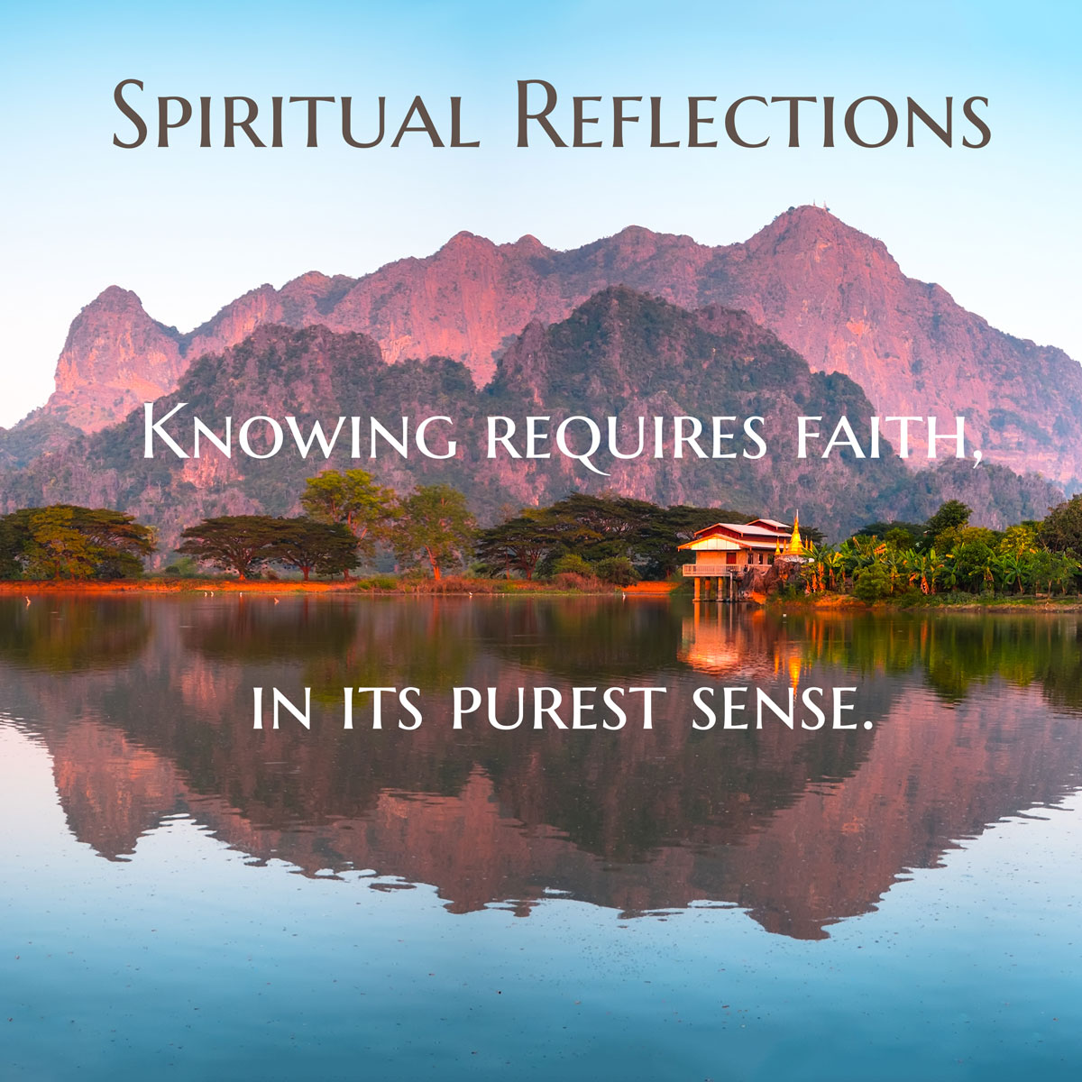 Knowing requires faith, in its purest sense.