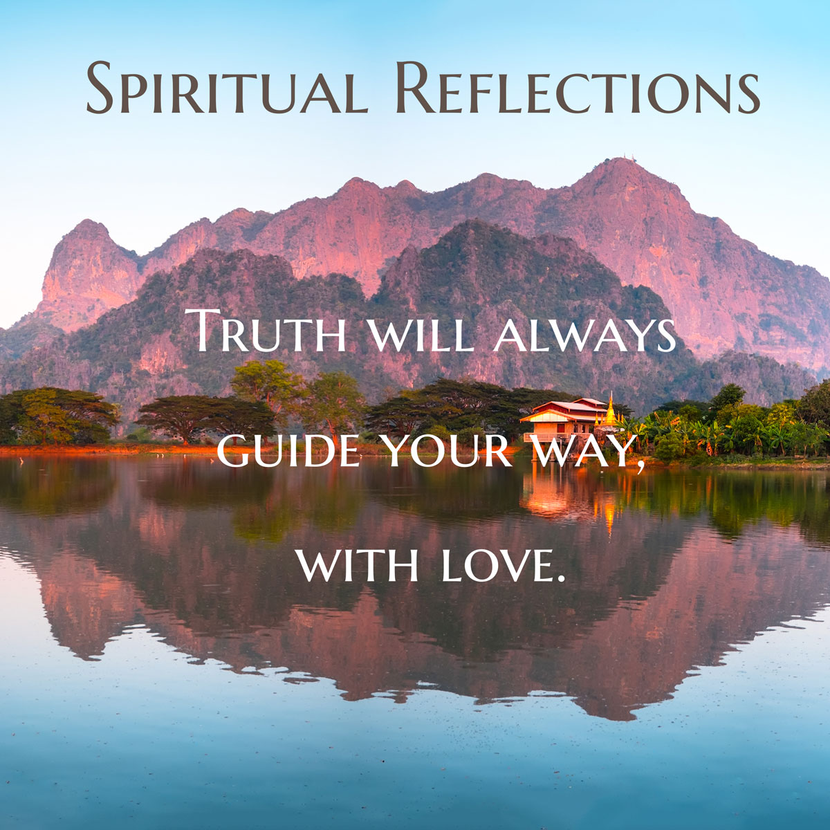 Truth will always guide your way, with love.