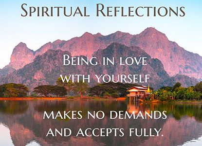 Being in love with yourself makes no demands and accepts fully.