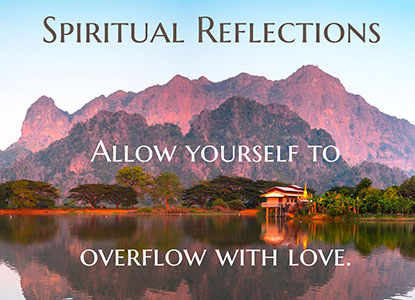Allow yourself to overflow with love.