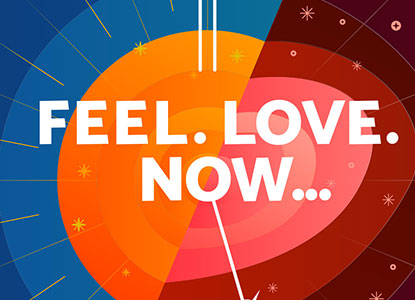Feel. Love. Now...